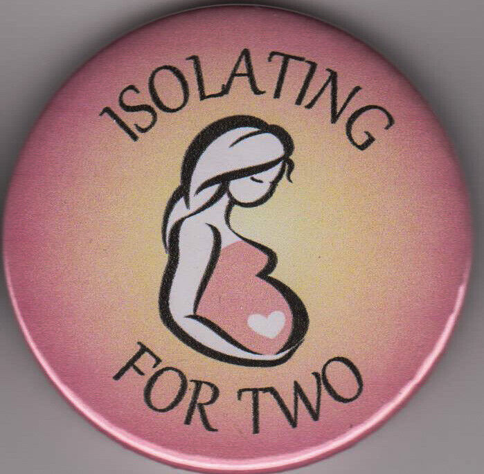 Isolating for Two Pregnant social distancing pin badge virus pandemic pregnancy