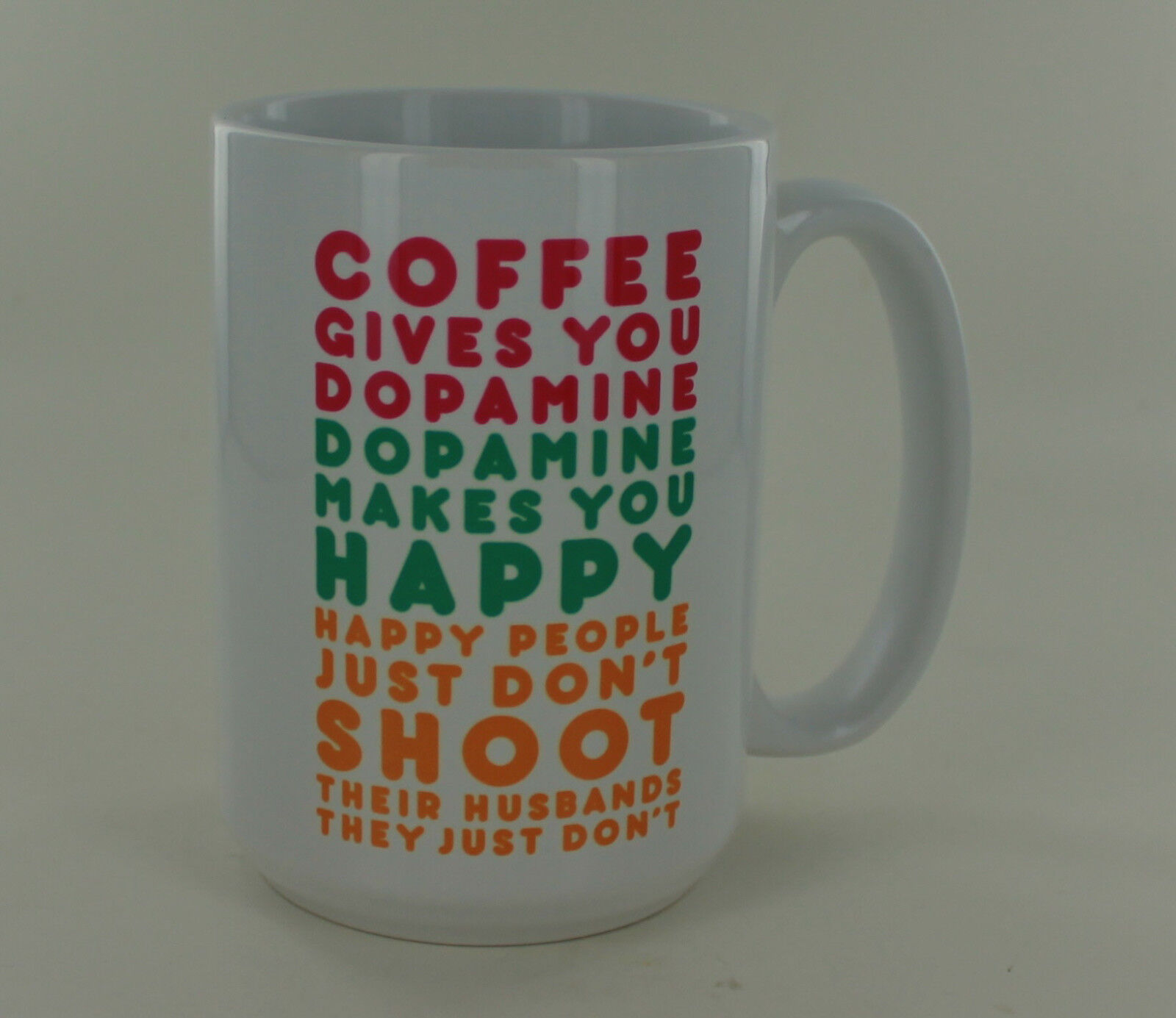 Mug - Coffee Give You Dopamine - Happy People Just Don't Shoot Their Husbands
