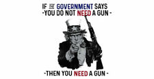 If The Government Says You Do Not Need A Gun Then You Vinyl Decal Bumper Sticker picture