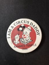 BUTTON I Am A Circus Daddy AAHMES TEMPLE 1986 Wearable Pin Vintange Shriners picture
