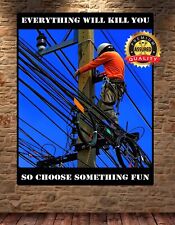 Lineman - Everything Can Kill You So Choose Something Fun - Metal Sign 11 x 14 picture