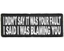 I DIDN'T SAY IT WAS YOUR FAULT I SAID I WAS BLAMING YOU EMBROIDERED BIKER PATCH picture