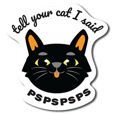 Magnet Me Up Tell Your Cat I Said PSPSPSPS Funny Cute Magnet Decal, 4.5x4.5 picture