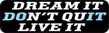 10inX3in Dream It Live It Don't Quit Bumper Magnet Inspirational Magnetic Decal picture