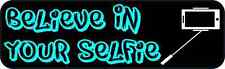 10x3 Believe in Your Selfie Bumper Sticker Vinyl Funny Vehicle Decal Stickers picture