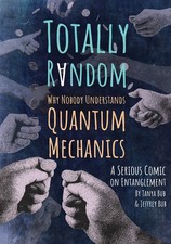 Totally Random: Why Nobody Understands Quantum Mechanics (A Serious Comic on... picture