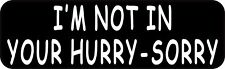 10in x 3in Im Not in Your Hurry Magnet Car Truck Vehicle Magnetic Sign picture