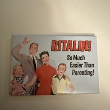 2006 RITALIN MAGNET SO MUCH EASIER THAN PARENTING Funny Joke Novelty Unique Gift picture