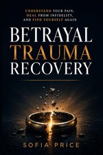 Betrayal Trauma Recovery: Understand Your Pain, Heal From Infidelity, and Find Y picture