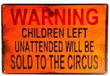 Warning Children Unattended Be Sold To Circus Tin Metal Sign - 12 in by 8 in picture