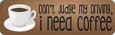 10x3 Don't Judge My Driving I Need Coffee Magnet Magnetic Funny Car Bumper Decal picture