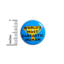 Funny Button World's Most Sarcastic Human Sarcasm Backpack Pin 1 Inch 43-16 picture