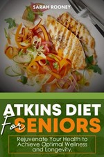 ATKINS DIET FOR SENIORS:: Rejuvenate Your Health to Achieve Optimal Wellness and picture