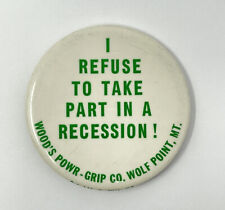 Vintage Pinback Button - I Refuse To Take Part In A Recession - Woods Power Grip picture