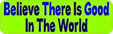 10 x 3 Green Believe There Is Good In The World Bumper Sticker Vehicle Stickers picture