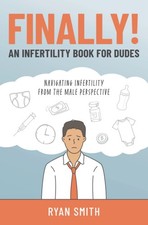 FINALLY . . . An Infertility Book for Dudes: Navigating Infertility From the Ma picture