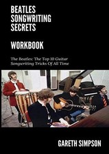 Beatles Songwriting Secrets Workbook: Use The Beatles songwriting tricks to writ picture