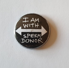 I Am With Sperm Donor Pinback Vintage Button PUNK Rare Collectable Political Fem picture