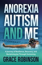 Anorexia, Autism and Me: A Journey of Resilience, Recovery, and Reclaiming Joy T picture