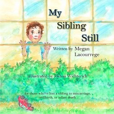 My Sibling Still: for those who've lost a sibling to miscarriage, stillbirth, an picture