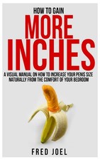 How To Gain More Inches: A Visual Manual on How to Increase Your Penis Size Natu picture