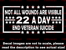 Not All Wounds Are Visible 22 A Day End Veteran Suicide Decal Bumper Sticker picture