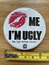 Kiss me I'm Ugly Multiple Sclerosis Pinback Button Help Fight MS Pin Vintage picture