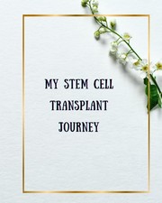 My Stem Cell Transplant Journey: Document your Stem Cell or Bone Marrow Transpla picture