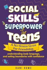 Social Skills Superpower for Teens: A No-Stress Guide to Friendship, Understandi picture