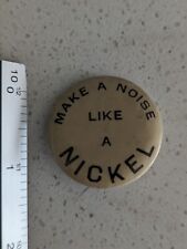 Vintage Make Noise Like A Nickel Pin picture