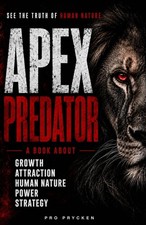 APEX PREDATOR: Mastering Instinct, Strategy, Discipline, and the Will to Rise picture
