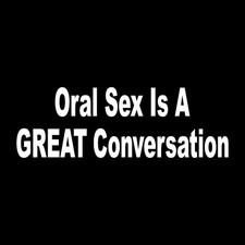 Oral Sex Is A Great Conversation Decal Sticker White Die Cut Vinyl picture
