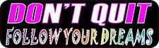 10inX3in Follow Your Dreams Don't Quit Bumper Magnet Inspirational Vehicle Decal picture