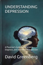 UNDERSTANDING DEPRESSION: A Physician's Guide to the Science, Diagnosis, and Tre picture