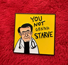 YOU NOT GONNA STARVE enamel pin - Dr. Now - tv show weight loss fat -  picture