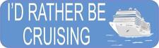 10in x 3in Id Rather Be Cruising Cruise Ship Bumper Sticker Vinyl Window Decal picture