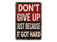 Don't give Up Just Because It Got Hard Vintage Style Metal Sign Retro Rustic Pat picture