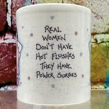 REAL WOMEN DON'T HAVE HOT FLUSHES THEY HAVE POWER SURGES Coffee Mug Menopause picture