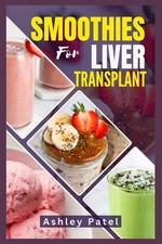 SMOOTHIES FOR LIVER TRANSPLANT: Nourishing Recipes to Support, Strengthen & Thri picture