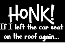 honk If I left the car seat on the roof again.vinyl decal car bumper sticker189 picture