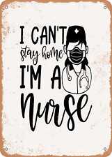 Metal Sign - I Cant Stay Home I'm a Nurse - 2 - Vintage Rusty Look picture
