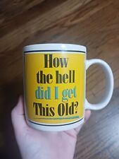 Studio 4 East Vintage How The Hell Did I Get This Old Novelty Funny Mug Sarcasm picture