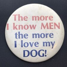 The More I Know Men The More I Love My Dog Vintage Pin Button Pinback picture