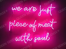 We Are Just Piece Of Meat With Soul Neon Sign Lamp Light 24
