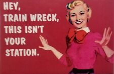 Hey Train Wreck This Isn’t Your Station. All On A 2”x3”Fridge Magnet. picture