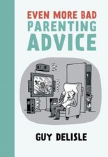 Even More Bad Parenting Advice Paperback Guy Delisle picture