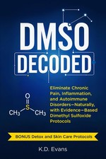 DMSO DECODED: Eliminate Chronic Pain, Inflammation, and Autoimmune Disorders - N picture