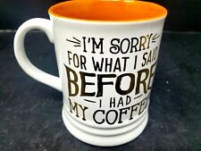 Coffee Lover Mug I'm Sorry For What I Said Before Coffee Cup Sarcasm Witty 2015* picture