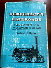 Democracy's Railroads: Public Enterprise in Jacksonian Michigan By Parks, Robert picture