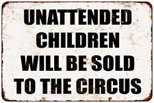 Unattended Children Will Be Sold to the Circus reproduction metal sign picture